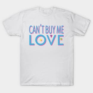 Can't Buy Me Love T-Shirt